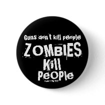 Guns don't kill people, ZOMBIES Kill People Pin