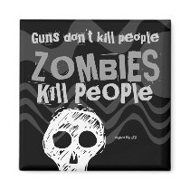 Guns don't kill people, ZOMBIES Kill People Magnet