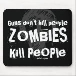 Guns don't kill people, ZOMBIES Kill People Mousepads