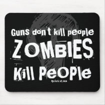 Guns don't kill people, ZOMBIES Kill People Mousepads