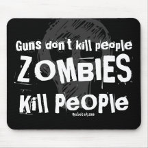 Guns don't kill people, ZOMBIES Kill People Mousepads