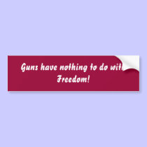 Guns have nothing to do with Freedom! bumper stickers by lollypopgirrrl Guns have nothing to do with Freedom! bumper stickers