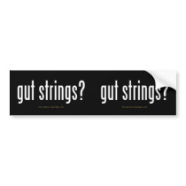 "gut strings?" bumper stickers