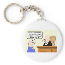 Guy bribes judge "just to be polite." keychains
