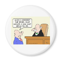 Guy bribes judge "just to be polite." magnets