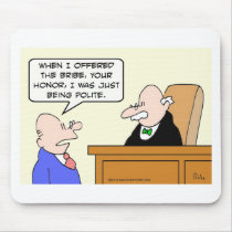 Guy bribes judge "just to be polite." mousepads