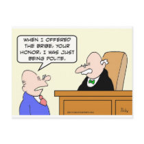Guy bribes judge "just to be polite." postcards