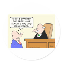 Guy bribes judge "just to be polite." stickers
