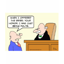 Guy bribes judge "just to be polite." t-shirts