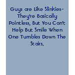 Guys are Like Slinkies-They're Basically Pointless t-shirts