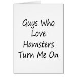 Guys Who Love Hamsters Turn Me On Card