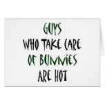 Guys Who Take Care Of Bunnies Are Hot Card
