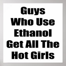 Guys Who Use Ethanol Get All The Hot Girls Print