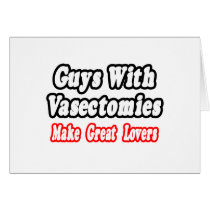 Guys With Vasectomies Make Great Lovers Card