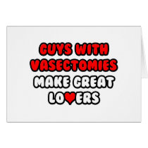 Guys With Vasectomies Make Great Lovers Card