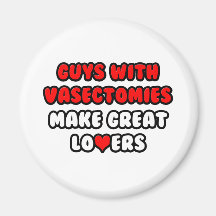 Guys With Vasectomies Make Great Lovers Fridge Magnets