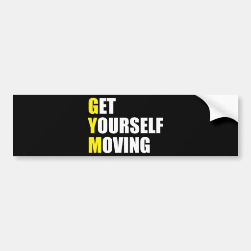 GYM Get Yourself Moving Workout Motivational Bumper Sticker Zazzle