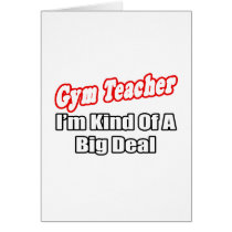 Gym Teacher...Big Deal Card