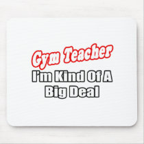 Gym Teacher...Big Deal Mouse Mats