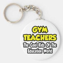 Gym Teachers...Cool Kids of Education World Key Chain