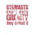 "GYMNASTS DEFEAT GRAVITY" T-SHIRT by flipcentrestore "GYMNASTS DEFEAT GRAVITY" T-SHIRT
