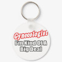 Gynecologist...Big Deal keychains