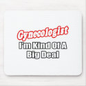 Gynecologist...Big Deal mousepads