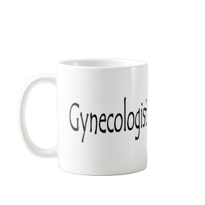 Gynecologist Mug by TeeZazzle