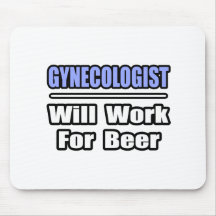 Gynecologist...Will Work For Beer Mouse Pads