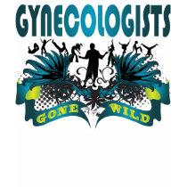 Gynecologists Gone Wild t-shirts