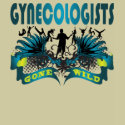 Gynecologists Gone Wild t-shirts by busybrain Gynecologists Gone Wild t-shirts