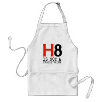 H8 is not a family value aprons by gayshirts H8 is not a family value aprons