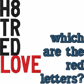 H8TRED, LOVE, which are the red letters? embroideredshirt