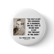H.G. Wells Past Is But Beginning Of A Beginning Button