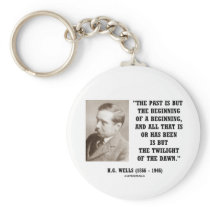 H.G. Wells Past Is But Beginning Of A Beginning Keychain