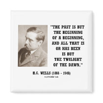 H.G. Wells Past Is But Beginning Of A Beginning Refrigerator Magnets