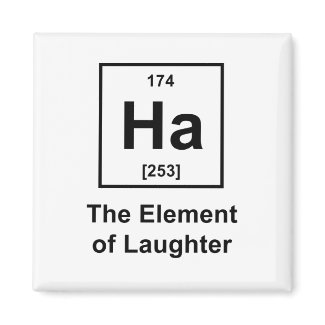 Ha, The Element of Laughter Fridge Magnet