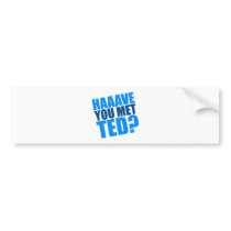 Haave You Met Ted Bumper Stickers