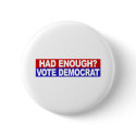 Had Enough Vote Democrat buttons by worldsfair Had Enough Vote Democrat buttons