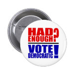 Had Enough?  Vote Democratic! Button