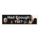 Had Enough Yet bumper stickers