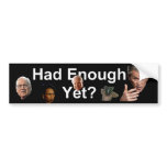 Had Enough Yet Bumper Sticker