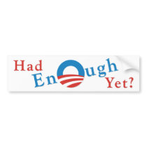 Had Enough Yet? Bumper Sticker
