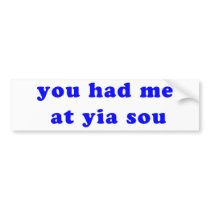 had me at yia sou bumper stickers