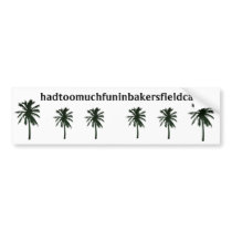 hadtoomuchfuninbakersfieldca, black palm trees bumper stickers