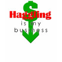 Haggling Is My Business t-shirts by InterrouseGraphics Haggling Is My Business t-shirts