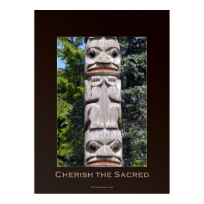 "Cherish The Sacred" is the message conveyed by this artistic rendering of a hand-carved Haida Totem Pole from a beautiful Northern BC community in Canada.