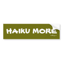 HAIKU MORE Bumper Sticker bumper stickers