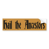 Hail the Ancestors Bumper Sticker
