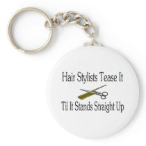 Hair Stylist Tease It Til It Stands Straight Up Key Chains